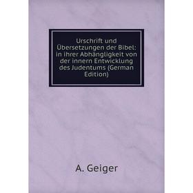 

Книга Urschrift und Übersetzungen der Bibel: in ihrer Abhängligkeit von der innern Entwicklung des Judentums (German Edition)