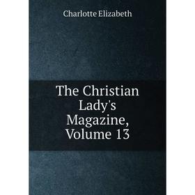 

Книга The Christian Lady's Magazine, Volume 13
