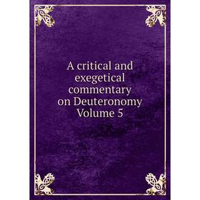 

Книга A critical and exegetical commentary on Deuteronomy Volume 5