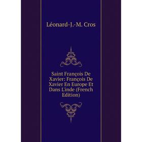 

Книга Saint François De Xavier: François De Xavier En Europe Et Dans L'inde (French Edition)