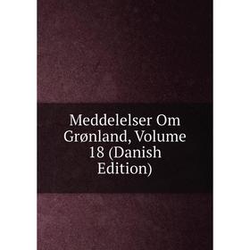 

Книга Meddelelser Om Grønland, Volume 18 (Danish Edition)