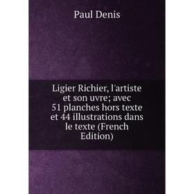 

Книга Ligier Richier, l'artiste et son uvre; avec 51 planches hors texte et 44 illustrations dans le texte