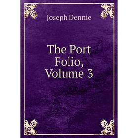 

Книга The Port Folio, Volume 3