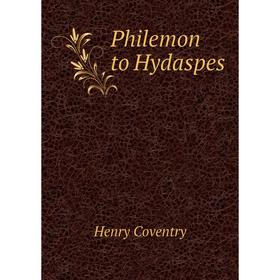 

Книга Philemon to Hydaspes