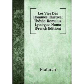 

Книга Les Vies Des Hommes Illustres: Thésée Romulus Lycurgue Numa