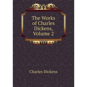 

Книга The Works of Charles Dickens, Volume 2