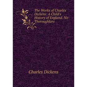 

Книга The Works of Charles Dickens: A Child's History of England. No Thoroughfare