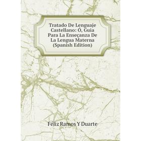 

Книга Tratado De Lenguaje Castellano: Ó, Guia Para La Enseçanza De La Lengua Materna (Spanish Edition)