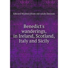 

Книга Benedict's wanderings, in Ireland, Scotland, Italy and Sicily