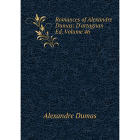

Книга Romances of Alexandre Dumas: D'artagnan Ed, Volume 46