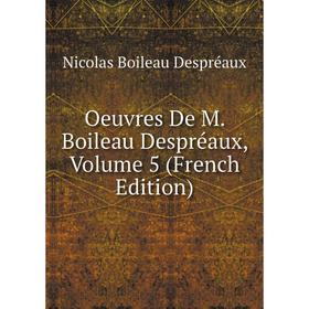 

Книга Oeuvres De M Boileau Despréaux, Volume 5