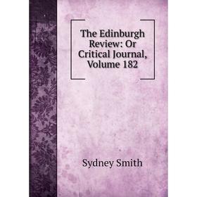 

Книга The Edinburgh Review: Or Critical Journal, Volume 182