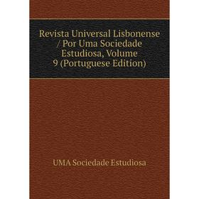 

Книга Revista Universal Lisbonense/ Por Uma Sociedade Estudiosa, Volume 9 (Portuguese Edition)