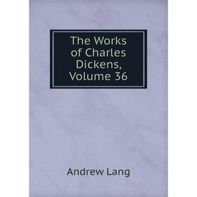 

Книга The Works of Charles Dickens, Volume 36