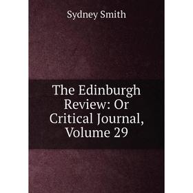 

Книга The Edinburgh Review: Or Critical Journal, Volume 29