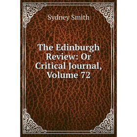

Книга The Edinburgh Review: Or Critical Journal, Volume 72