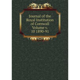 

Книга Journal of the Royal Institution of Cornwall Volume v. 10 1890-91