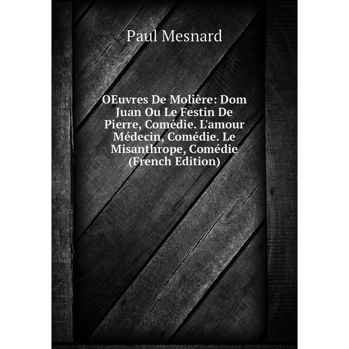 фото Книга œuvres de molière: dom juan ou le festin de pierre, comédie l'amour médecin, comédie le misanthrope, comédie nobel press