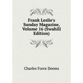 

Книга Frank Leslie's Sunday Magazine, Volume 16 (Swahili Edition)