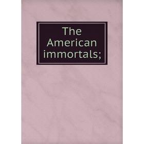 

Книга The American immortals