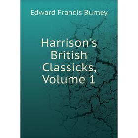 

Книга Harrison's British Classicks, Volume 1
