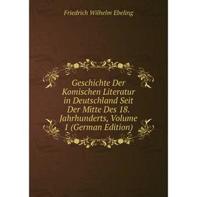 

Книга Geschichte Der Komischen Literatur in Deutschland Seit Der Mitte Des 18. Jahrhunderts, Volume 1 (German Edition)