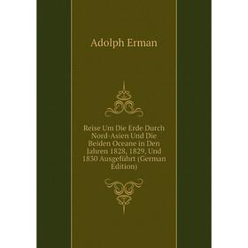 

Книга Reise Um Die Erde Durch Nord-Asien Und Die Beiden Oceane in Den Jahren 1828, 1829, Und 1830 Ausgeführt (German Edition)