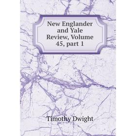 

Книга New Englander and Yale Review, Volume 45, part 1