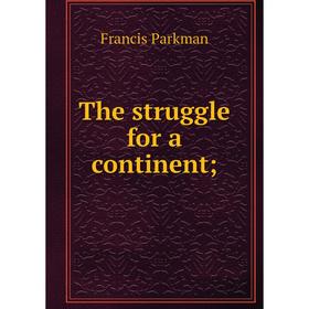 

Книга The struggle for a continent