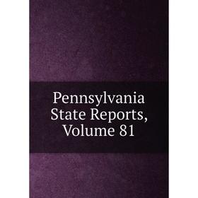 

Книга Pennsylvania State Reports, Volume 81
