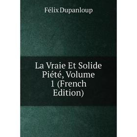 

Книга La Vraie Et Solide Piété, Volume 1