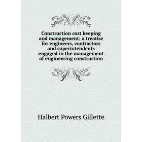 

Книга Construction cost keeping and management; a treatise for engineers, contractors, superintendents engaged in the management of engineering constr