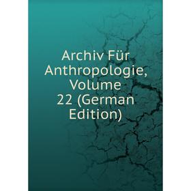 

Книга Archiv Für Anthropologie, Volume 22 (German Edition)