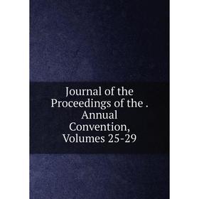 

Книга Journal of the Proceedings of the. Annual Convention, Volumes 25-29