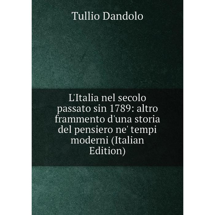 фото Книга l'italia nel secolo passato sin 1789: altro frammento d'una storia del pensiero ne' tempi moderni nobel press