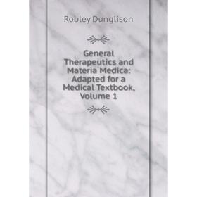 

Книга General Therapeutics and Materia Medica: Adapted for a Medical Textbook, Volume 1