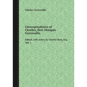 

Книга Correspondence of Charles Cornwallis. Volume 1