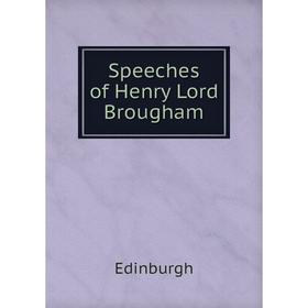 

Книга Speeches of Henry Lord Brougham