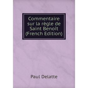 

Книга Commentaire sur la règle de Saint Benoît (French Edition)