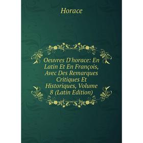 

Книга Oeuvres d'Horace: en Latin Et En François, Avec Des Remarques Critiques Et Historiques, Volume 8