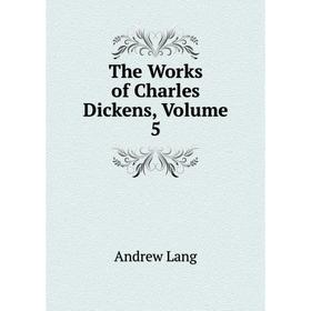

Книга The Works of Charles Dickens, Volume 5