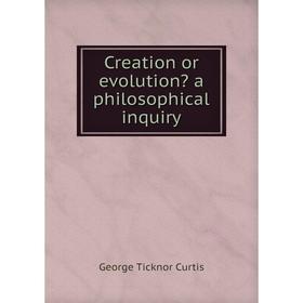 

Книга Creation or evolution a philosophical inquiry