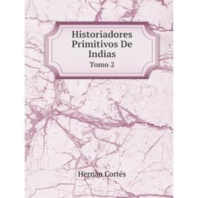 

Книга Historiadores Primitivos De Indias Tomo 2