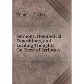 

Книга Sermons, Homiletical Expositions, and Leading Thoughts On Texts of Scripture