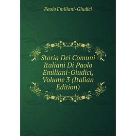 

Книга Storia Dei Comuni Italiani Di Paolo Emiliani-Giudici, Volume 3 (Italian Edition)