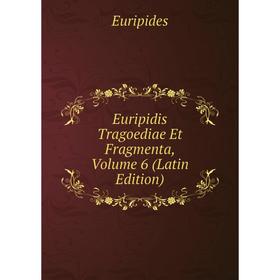 

Книга Euripidis Tragoediae Et Fragmenta, Volume 6 (Latin Edition)