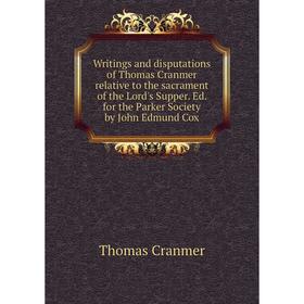 

Книга Writings and disputations of Thomas Cranmer relative to the sacrament of the Lord's Supper. Ed. for the Parker Society by John Edmund Cox