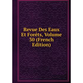 

Книга Revue Des Eaux Et Forêts, Volume 30 (French Edition)