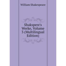 

Книга Shakspere's Werke, Volume 3 (Multilingual Edition)