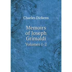 

Книга Memoirs of Joseph GrimaldiVolumes 1-2